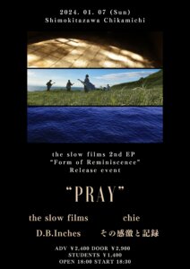 the slow films  2nd EP “Form of Reminiscence”  Release event“PRAY”