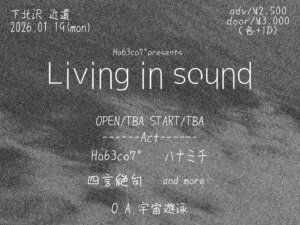 ~Ho63co7°presents~ 『Living in sound』